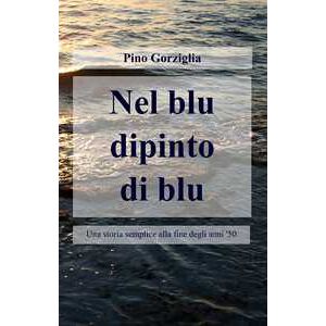 Pino Gorziglia Nel Blu Dipinto Di Blu