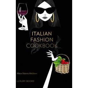 Maria Vittoria Melchioni Italian Fashion Cookbook