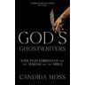 Candida Moss God’s Ghostwriters