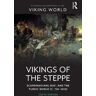 Csete Katona Vikings of the Steppe: Scandinavians, Rus', and the Turkic World (c. 750-1050)