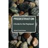 Jesse Couenhoven Predestination: A Guide for the Perplexed
