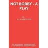 N J Warburton Not Bobby - A Play