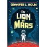Jennifer L. Holm The Lion of Mars
