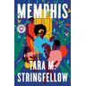 Tara M. Stringfellow Memphis: A Novel