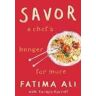 Fatima Ali;Tarajia Morrell Savor: A Chef's Hunger for More