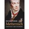 Wolfram Siemann Metternich: Strategist and Visionary