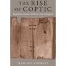 Jean-Luc Fournet The Rise of Coptic: Egyptian versus Greek in Late Antiquity