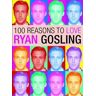 Joanna Benecke 100 Reasons To Love Ryan Gosling