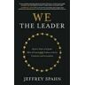 Jeffrey Spahn We the Leader: Build a Team of Equals Who All Lead AND Follow to Drive Creativity and Innovation
