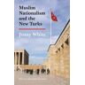 Muslim Nationalism and the New Turks