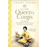 Penny Junor All The Queen's Corgis: Corgis, dorgis and gundogs: The story of Elizabeth II and her most faithful companions