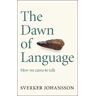 Sverker Johansson The Dawn of Language: The story of how we came to talk
