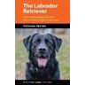 Resi Gerritsen;Ruud Haak The Labrador Retriever: From Hunting Dog to One of the World's Most Versatile Working Dogs