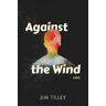 Jim Tilley;Jim Tilley;Jim Tilley Against the Wind