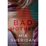 Mia Sheridan Bad Mother