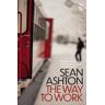 Sean Ashton The Way to Work