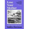 Saidiya Hartman Lose Your Mother: A Journey Along the Atlantic Slave Route
