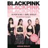 Adrian Besley Blackpink: K-Pop's No.1 Girl Group