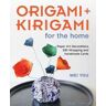 Wei You Origami and Kirigami for the Home: Paper Art Decorations, Gift Wrapping and Handmade Cards