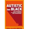 Kala Allen Omeiza Autistic and Black: Our Experiences of Growth, Progress and Empowerment