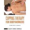 Ilkay Zihni Chirali Cupping Therapy for Bodyworkers: A Practical Manual