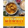 Nisha Katona 30 Minute Mowgli: Fast Easy Indian from the Mowgli Home Kitchen