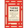 Eva Fedderly These Walls: The Battle for Rikers Island and the Future of America's Jails