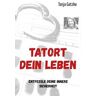 TATORT DEIN LEBEN