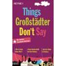 Things Großstädter Don`t Say