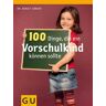 100 Dinge, die ein Vorschulkind können sollte