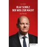 Olaf Scholz. Der Weg zur Macht