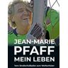 Jean-Marie Pfaff - Mein Leben: Vom Straßenfußballer zum Welttorhüter