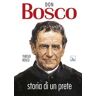 Teresio Bosco Don Bosco. Storia di un prete