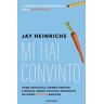 Jay Heinrichs Mi hai convinto