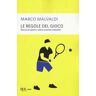 Marco Malvaldi Le regole del gioco. Storie di sport e altre scienze inesatte