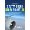 È tutta colpa del pilota? Che cosa accade davvero in cabina di pilotaggio