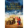 Jan Eliasberg Sotto il cielo blu di Berlino