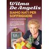 Wilma De Angelis Siamo nati per soffriggere