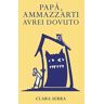 Clara Serra Papà, ammazzarti avrei dovuto