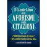 Il grande libro degli aforismi e delle citazioni. 2.000 citazioni d'autore che cambieranno la tua vita