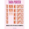 Tu non mi capisci. Consigli di vita per ragazze incomprese