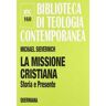 Michael Sievernich La missione cristiana. Storia e presente