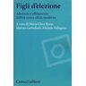 Figli d'elezione. Adozione e affidamento dall'età antica all'età moderna