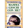 M. Rita Papa Mamma, giochi con me? Giochi per bambini da due a sei anni