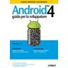 Android 4. Guida per lo sviluppatore