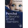 Sue Gerhardt Perché si devono amare i bambini