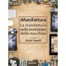 iManifattura. La manifattura nella rivoluzione delle macchine