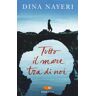 Dina Nayeri Tutto il mare tra di noi