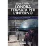 Mike J. Pilla Londra: fermata per l'inferno