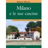 Milanin Milanon. Milano e le sue cascine